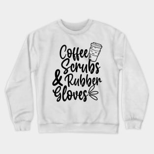 Coffee Scrubs and Rubber Gloves Crewneck Sweatshirt